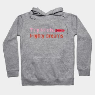 Tiny Minds, Mighty Dreams Hoodie